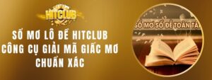 Sổ Mơ Lô Đề Hitclub - Công Cụ Giải Mã Giấc Mơ Chuẩn Xác