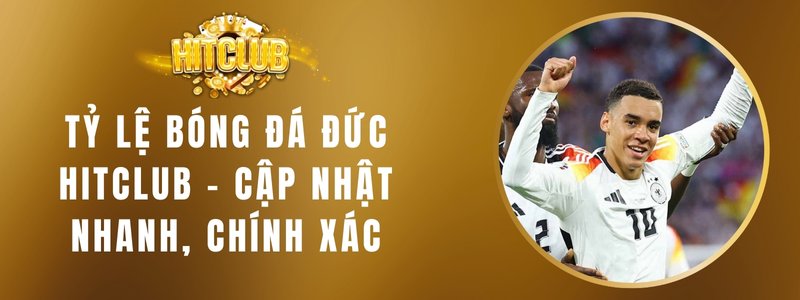 Tỷ Lệ Bóng Đá Đức HITCLUB – Cập Nhật Nhanh, Chính Xác